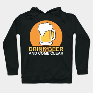 Beer logo - Drink beer and come clear Hoodie